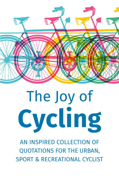 Cover for Jackie Corley · The Joy of Cycling: Inspiration for the Urban, Sport &amp; Recreational Cyclist - Includes Over 200 Quotes (Hardcover Book) (2019)