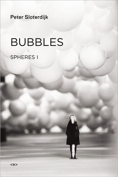 Cover for Sloterdijk, Peter (Staatliche Hochschule fuer Gestaltung Karlsruhe) · Bubbles: Spheres Volume I: Microspherology - Semiotext (e) / Foreign Agents (Hardcover Book) (2011)