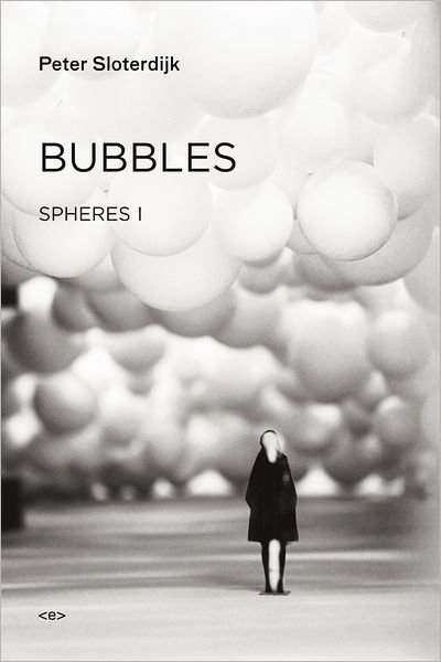 Cover for Sloterdijk, Peter (Staatliche Hochschule fuer Gestaltung Karlsruhe) · Bubbles: Spheres Volume I: Microspherology - Semiotext (e) / Foreign Agents (Gebundenes Buch) (2011)