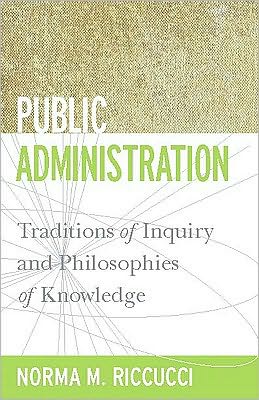 Cover for Norma M. Riccucci · Public Administration: Traditions of Inquiry and Philosophies of Knowledge - Public Management and Change series (Taschenbuch) (2010)