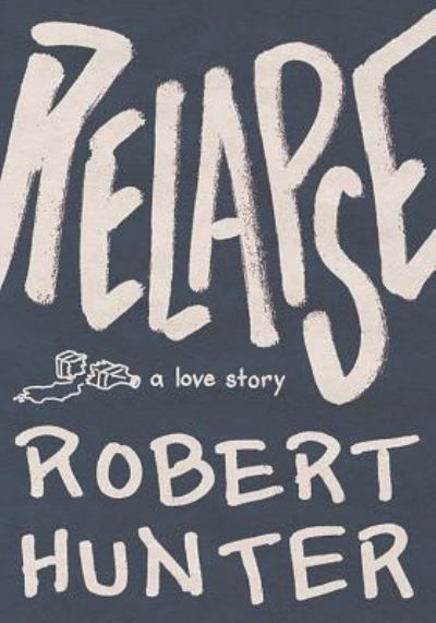 Cover for Robert Hunter · Relapse A Love Story (Pocketbok) (2018)