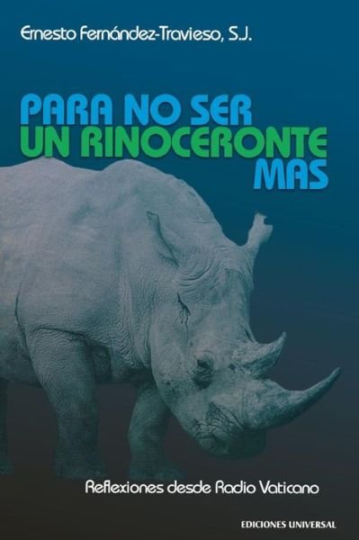 Cover for Ernesto Fernández-Travieso · Para no ser un rinoceronte más (Book) [1. edition] (2018)