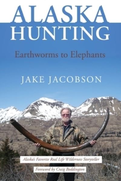 Alaska Hunting - Jake Jacobson - Kirjat - Publication Consultants - 9781594334047 - torstai 1. elokuuta 2013