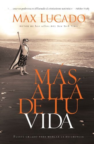 Cover for Max Lucado · Más Allá De Tu Vida: Fuiste Creado Para Marcar La Diferencia (Paperback Book) [Spanish edition] (2010)