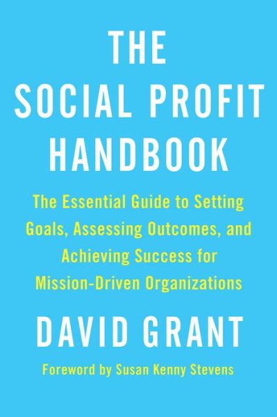 Cover for David Grant · The Social Profit Handbook: The Essential Guide to Setting Goals, Assessing Outcomes, and Achieving Success for Mission-Driven Organizations (Paperback Book) (2015)