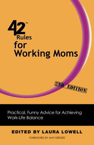 Cover for Laura Lowell · 42 Rules for Working Moms (2nd Edition): Practical, Funny Advice for Achieving Work-Life Balance (Pocketbok) (2012)