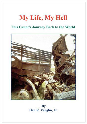 My Life, My Hell - This Grunt's Journey Back to the World - Dan R. Vaughn - Books - E-BookTime, LLC - 9781608622047 - August 13, 2010