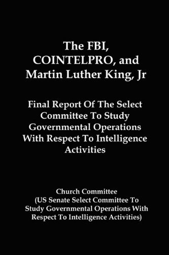 Cover for Church Committee · The Fbi, Cointelpro, and Martin Luther King, Jr.: Final Report of the Select Committee to Study Governmental Operations with Respect to Intelligence Activitie (Paperback Book) (2011)