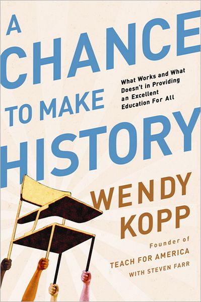 Cover for Wendy Kopp · A Chance to Make History: What Works and What Doesn't in Providing an Excellent Education for All (Paperback Book) (2012)