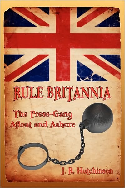 Cover for J. R. Hutchinson · Rule Britannia: the Press-gang Afloat and Ashore (Paperback Book) (2010)