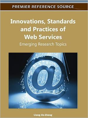 Innovations, Standards, and Practices of Web Services: Emerging Research Topics - Liang-jie Zhang - Kirjat - Business Science Reference - 9781613501047 - keskiviikko 31. elokuuta 2011
