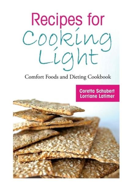 Cover for Latimer Lorriane · Recipes for Cooking Light: Comfort Foods and Dieting Cookbook (Paperback Book) (2014)