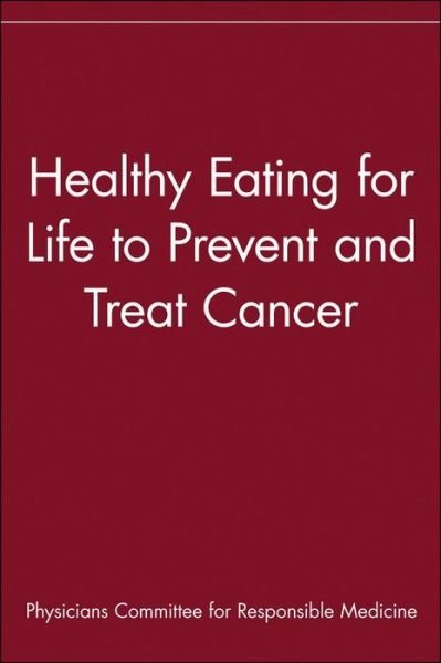 Cover for Physicians Committee for Responsible Medicine · Healthy Eating for Life to Prevent and Treat Cancer (Hardcover bog) (2002)