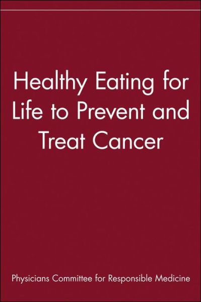 Cover for Physicians Committee for Responsible Medicine · Healthy Eating for Life to Prevent and Treat Cancer (Hardcover bog) (2002)