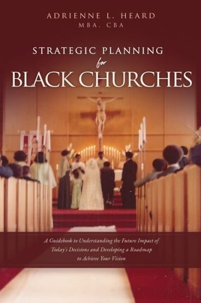 Cover for Mba Cba Heard · Strategic Planning For Black Churches: A Guidebook to Understanding the Future Impact of Today's Decisions and Developing a Roadmap to Achieve Your Vision (Pocketbok) (2020)