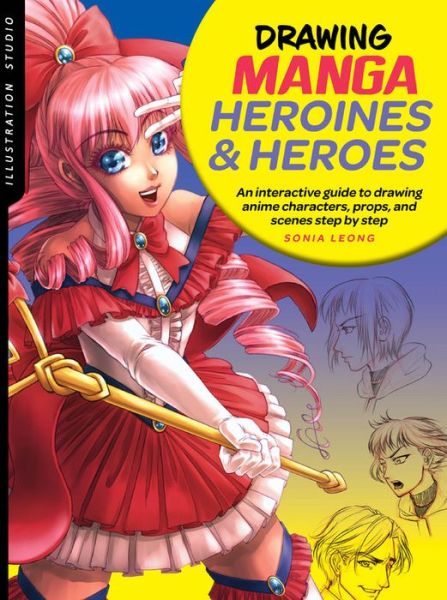 Cover for Sonia Leong · Illustration Studio: Drawing Manga Heroines and Heroes: An interactive guide to drawing anime characters, props, and scenes step by step - Illustration Studio (Paperback Book) (2019)