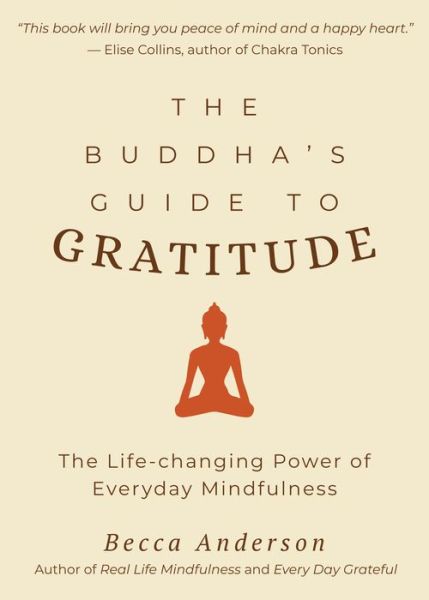 Cover for Becca Anderson · The Buddha's Guide to Gratitude: The Life-changing Power of Every Day Mindfulness (Stillness, Shakyamuni Buddha, for Readers of You are here by Thich Nhat Hanh) (Paperback Book) (2019)