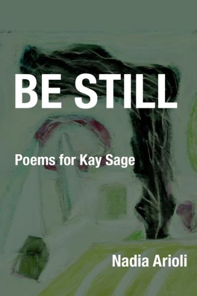 Be Still - Nadia Arioli - Books - Kelsay Books - 9781639804047 - September 1, 2023