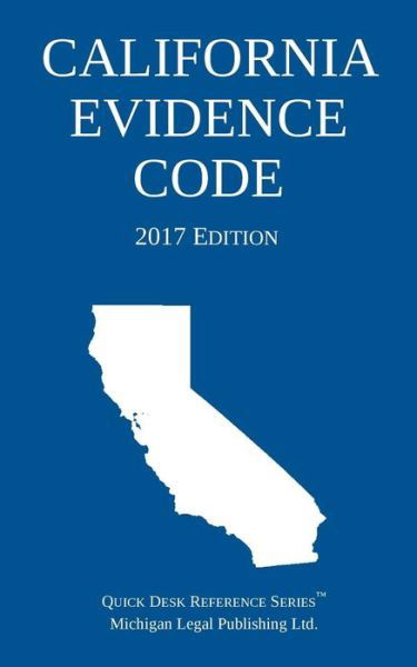 California Evidence Code; 2017 Edition - Michigan Legal Publishing Ltd - Livres - Michigan Legal Publishing Ltd. - 9781640020047 - 2017