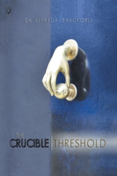 Cover for Dr Alfreda Bradford · The Crucible Threshold (Paperback Book) (2020)