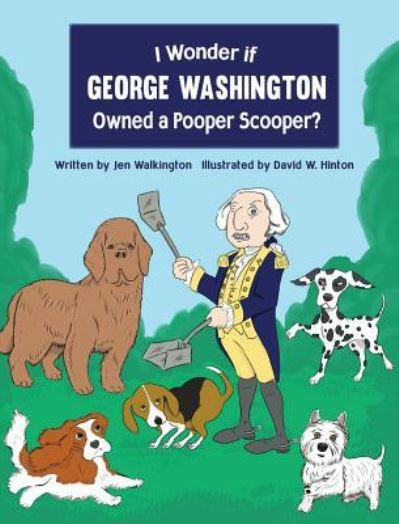 Cover for Jen Walkington · I Wonder if George Washington Owned a Pooper Scooper? (Hardcover Book) (2019)