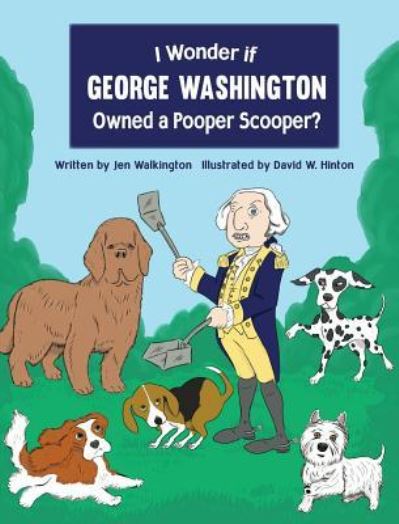 I Wonder if George Washington Owned a Pooper Scooper? - Jen Walkington - Books - Orange Hat Publishing - 9781645380047 - February 18, 2019