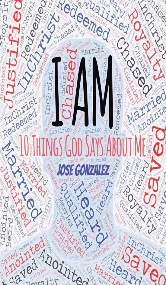 I Am: 10 Things God Says About Me - Jose Gonzalez - Bücher - Booklocker.com - 9781647188047 - 10. Juni 2020