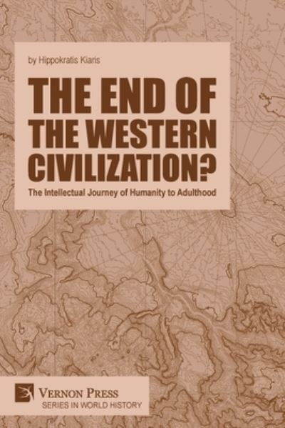 Cover for Hippokratis Kiaris · End of the Western Civilization? the Intellectual Journey of Humanity to Adulthood (Bok) (2023)