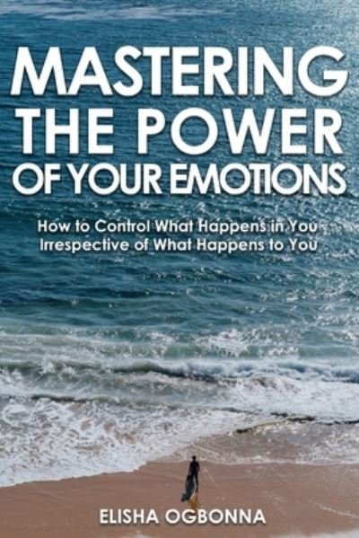 Cover for Elisha Ogbonna · Mastering The Power of Your Emotions (Paperback Book) (2020)
