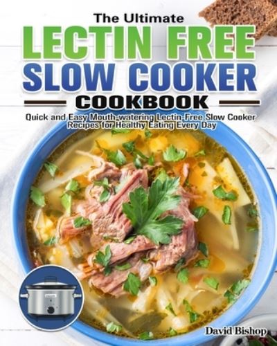 Cover for David Bishop · The Ultimate Lectin Free Slow Cooker Cookbook (Paperback Book) (2020)