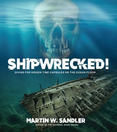 Cover for Martin W. Sandler · Shipwrecked!: Diving for Hidden Time Capsules on the Ocean Floor (Hardcover Book) (2023)
