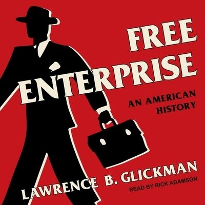 Cover for Lawrence B Glickman · Free Enterprise (CD) (2019)