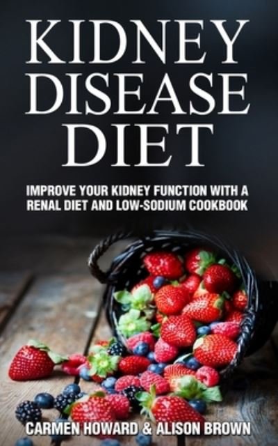 Kidney Disease Diet - Alison Brown - Libros - Independently Published - 9781675738047 - 15 de diciembre de 2019
