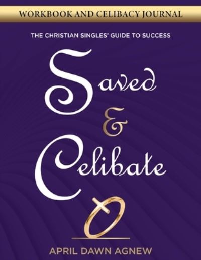 Cover for April Dawn Agnew · Workbook and Celibacy Journal : Saved &amp; Celibate (Book) (2020)