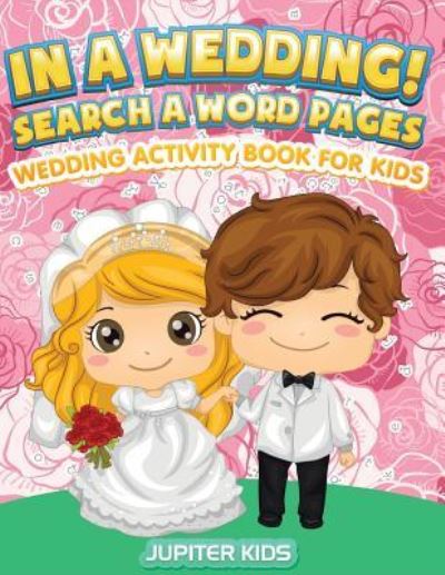 Cover for Jupiter Kids · In A Wedding! Search A Word Pages: Wedding Activity Book For Kids (Paperback Book) (2016)