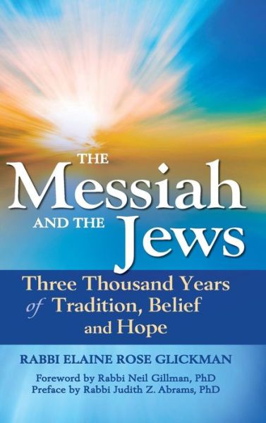 Cover for Rabbi Elaine Rose Glickman · The Messiah and the Jews: Three Thousand Years of Tradition, Belief and Hope (Hardcover Book) (2013)