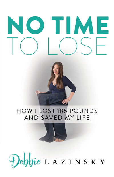 No Time to Lose: How I Lost 185 Pounds and Saved My Life - Debbie Lazinsky - Bøger - Morgan James Publishing llc - 9781683504047 - 18. januar 2018
