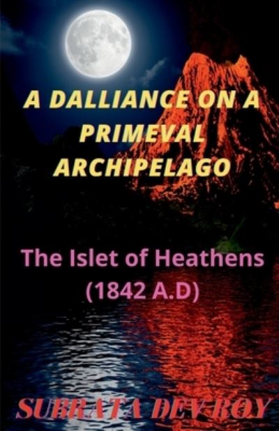 Cover for Subrata Dev Roy · A Dalliance On A Primeval Archipelago (Paperback Book) (2021)