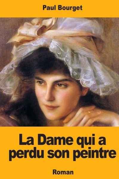 Cover for Paul Bourget · La Dame Qui a Perdu Son Peintre (Paperback Book) (2018)