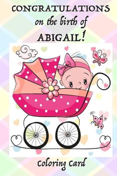 Cover for Florabella Publishing · CONGRATULATIONS on the birth of ABIGAIL! (Coloring Card) (Paperback Book) (2018)