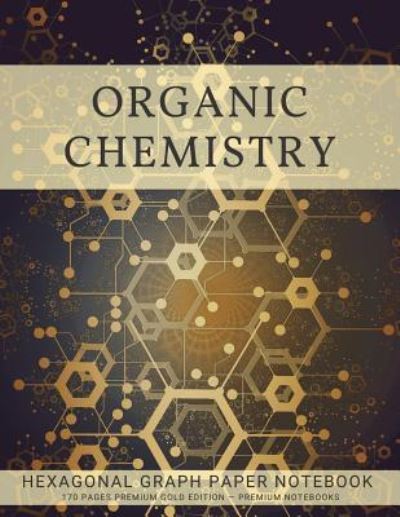 Cover for Premium Notebooks · Organic Chemistry Hexagonal Graph Paper Notebook (Paperback Book) (2018)