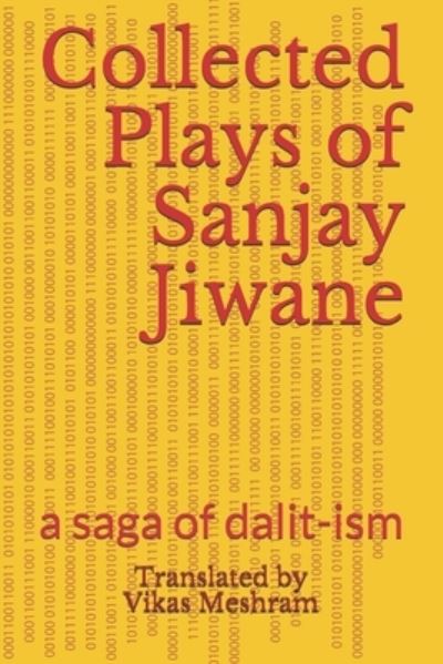 Cover for Sanjay Jiwane · Collected Plays of Sanjay Jiwane: a saga of dalit-ism (Paperback Book) (2018)