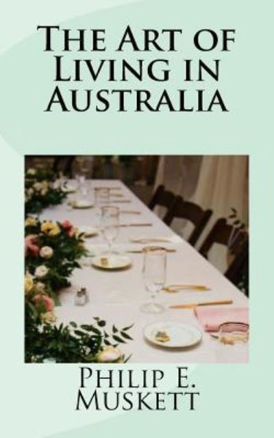 Cover for Philip E Muskett · The Art of Living in Australia (Paperback Book) (2018)