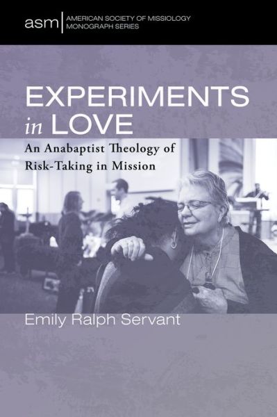 Cover for Emily Ralph Servant · Experiments in Love : An Anabaptist Theology of Risk-Taking in Mission (Paperback Book) (2021)