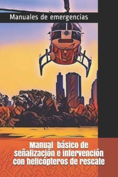 Cover for Elfidio Heras Ramirez · Manual Basico de Senalizacion E Intervencion Con Helicopteros de Rescate (Taschenbuch) (2018)