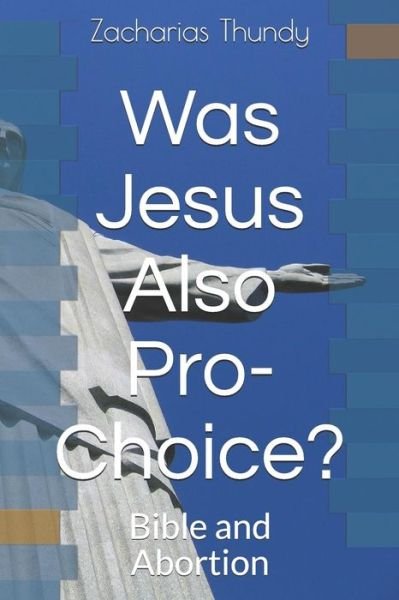 Cover for Zacharias P Thundy · Was Jesus Also Pro-Choice? (Paperback Book) (2018)
