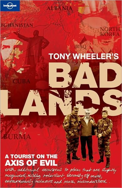 Cover for Tony Wheeler · Lonely Planet Travel Literature: Tony Wheeler´s Bad Lands (Sewn Spine Book) [2nd edition] (2010)