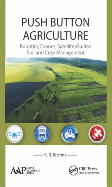 Cover for K. R. Krishna · Push Button Agriculture: Robotics, Drones, Satellite-Guided Soil and Crop Management (Hardcover Book) (2016)