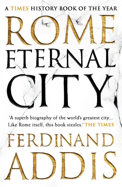 Rome: Eternal City - Ferdinand Addis - Kirjat - Bloomsbury Publishing PLC - 9781781853047 - torstai 11. heinäkuuta 2019