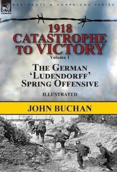 Cover for John Buchan · 1918-Catastrophe to Victory (Gebundenes Buch) (2018)